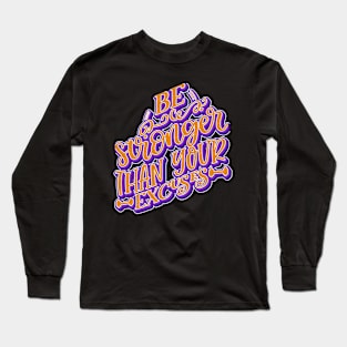 Be Stronger Than Your Excuses Long Sleeve T-Shirt